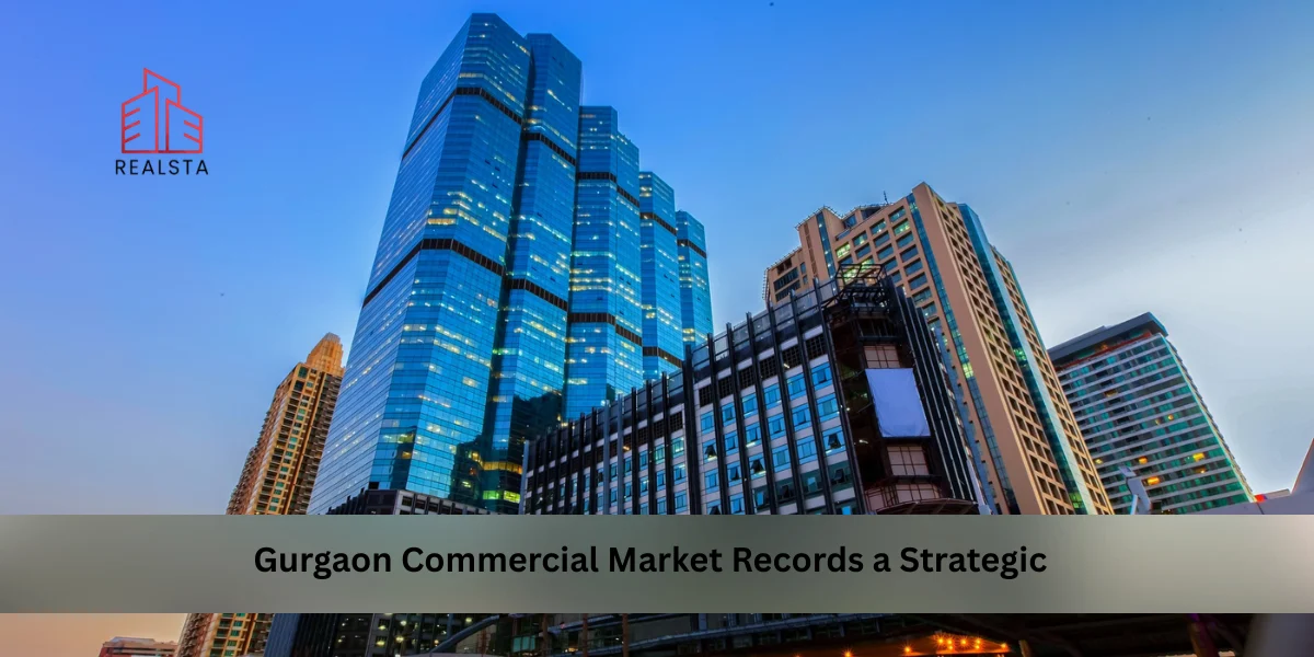 Gurgaon Commercial Market Records a Strategic Shift in Q4 2025